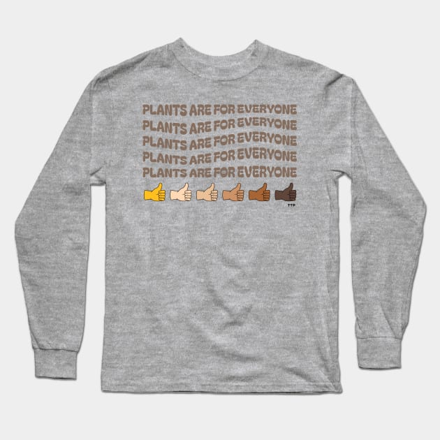 Plants are For Everyone! Long Sleeve T-Shirt by Tanner The Planter